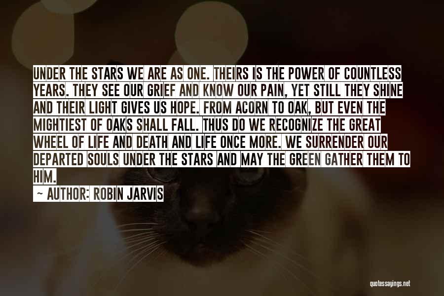 Robin Jarvis Quotes: Under The Stars We Are As One. Theirs Is The Power Of Countless Years. They See Our Grief And Know