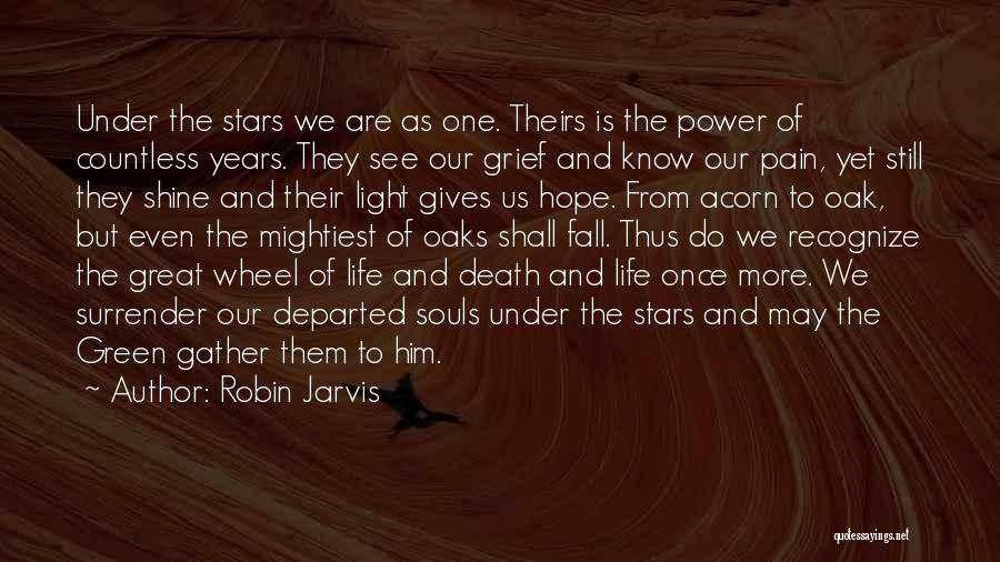 Robin Jarvis Quotes: Under The Stars We Are As One. Theirs Is The Power Of Countless Years. They See Our Grief And Know