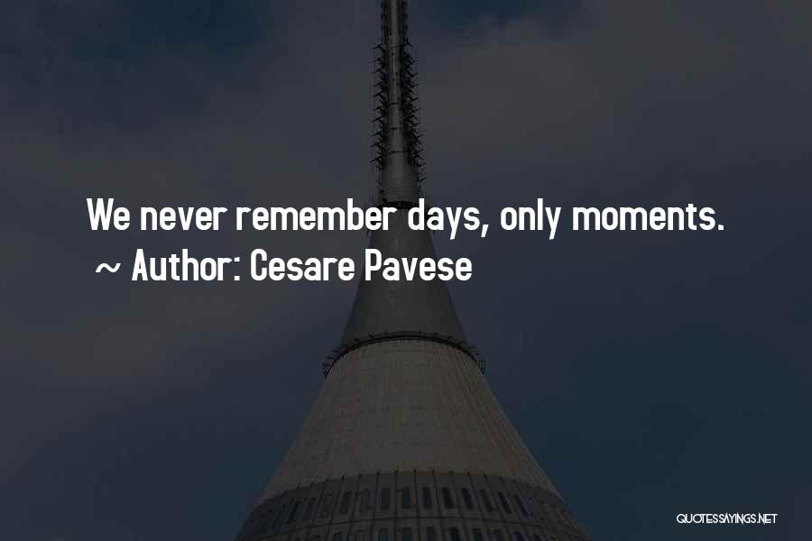 Cesare Pavese Quotes: We Never Remember Days, Only Moments.