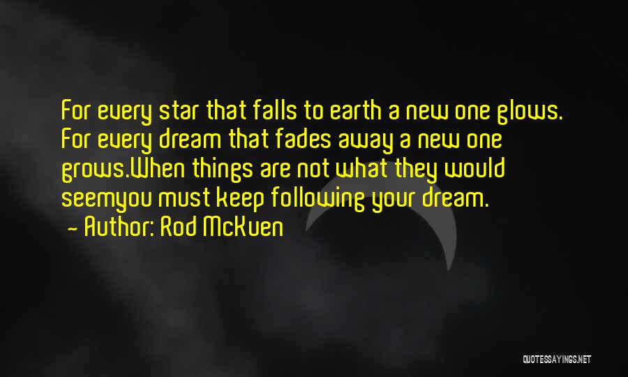 Rod McKuen Quotes: For Every Star That Falls To Earth A New One Glows. For Every Dream That Fades Away A New One