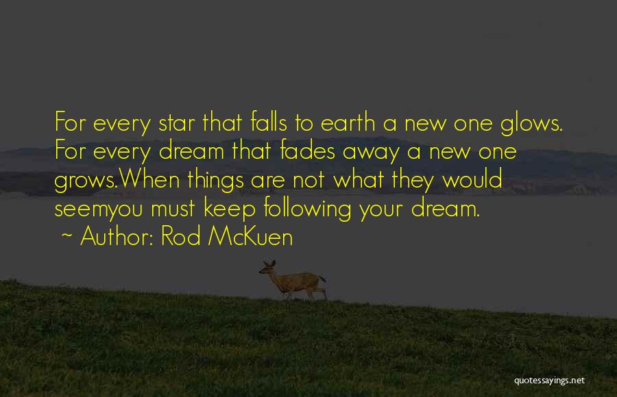 Rod McKuen Quotes: For Every Star That Falls To Earth A New One Glows. For Every Dream That Fades Away A New One