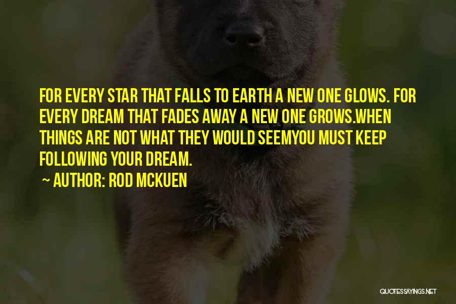Rod McKuen Quotes: For Every Star That Falls To Earth A New One Glows. For Every Dream That Fades Away A New One