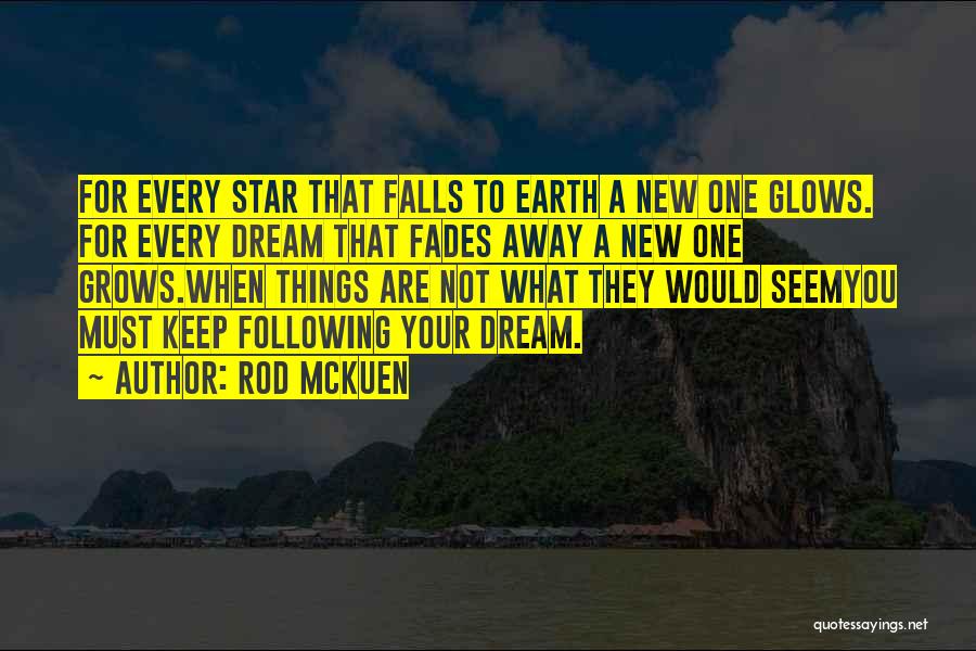 Rod McKuen Quotes: For Every Star That Falls To Earth A New One Glows. For Every Dream That Fades Away A New One