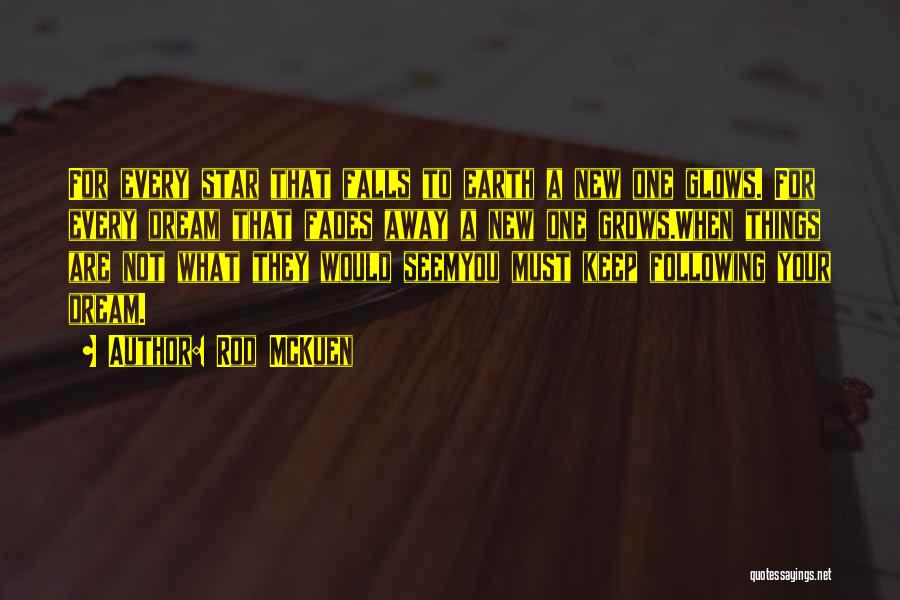 Rod McKuen Quotes: For Every Star That Falls To Earth A New One Glows. For Every Dream That Fades Away A New One