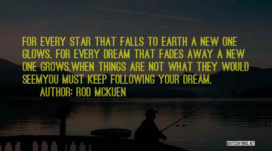 Rod McKuen Quotes: For Every Star That Falls To Earth A New One Glows. For Every Dream That Fades Away A New One