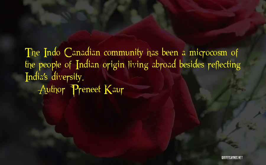 Preneet Kaur Quotes: The Indo-canadian Community Has Been A Microcosm Of The People Of Indian Origin Living Abroad Besides Reflecting India's Diversity.
