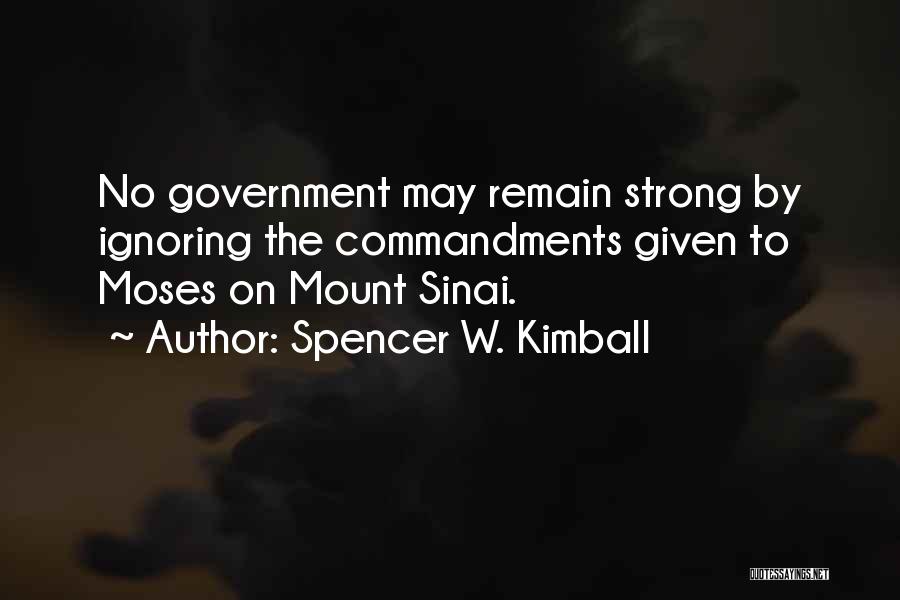 Spencer W. Kimball Quotes: No Government May Remain Strong By Ignoring The Commandments Given To Moses On Mount Sinai.