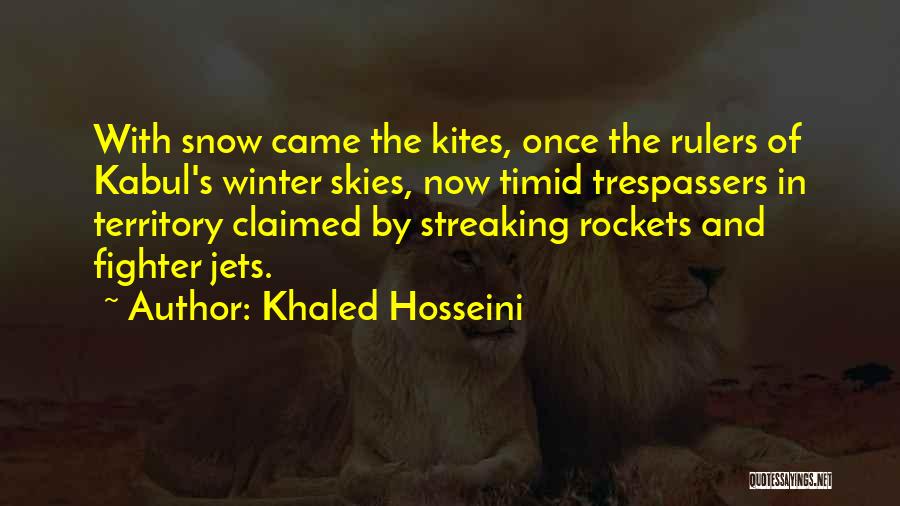 Khaled Hosseini Quotes: With Snow Came The Kites, Once The Rulers Of Kabul's Winter Skies, Now Timid Trespassers In Territory Claimed By Streaking