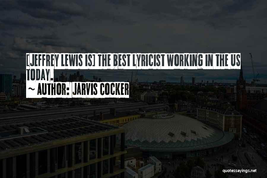 Jarvis Cocker Quotes: [jeffrey Lewis Is] The Best Lyricist Working In The Us Today.