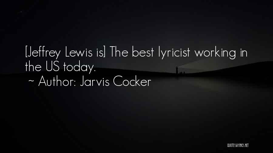 Jarvis Cocker Quotes: [jeffrey Lewis Is] The Best Lyricist Working In The Us Today.