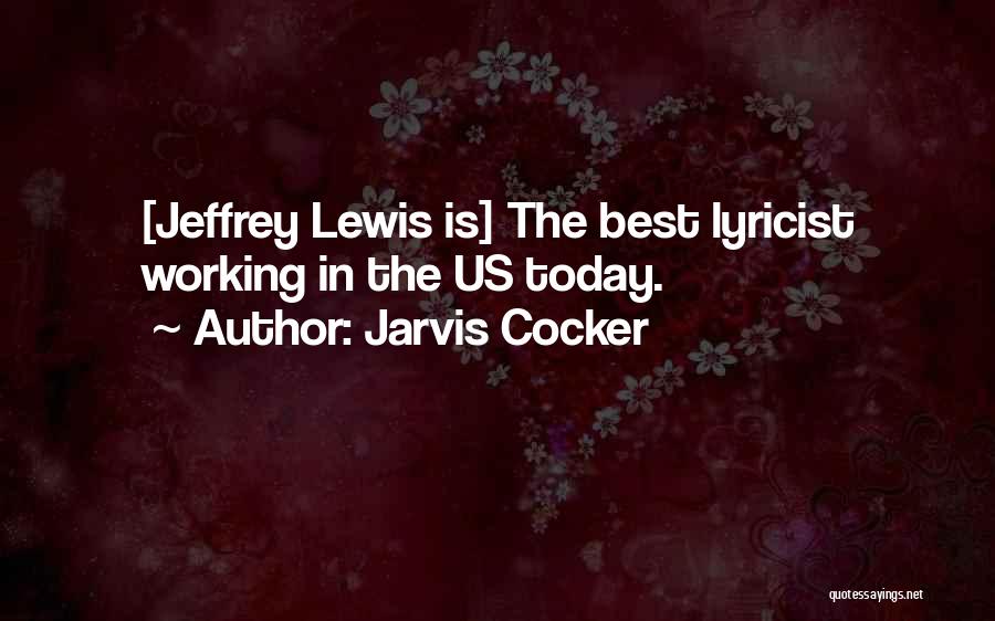 Jarvis Cocker Quotes: [jeffrey Lewis Is] The Best Lyricist Working In The Us Today.