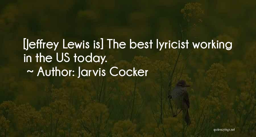 Jarvis Cocker Quotes: [jeffrey Lewis Is] The Best Lyricist Working In The Us Today.