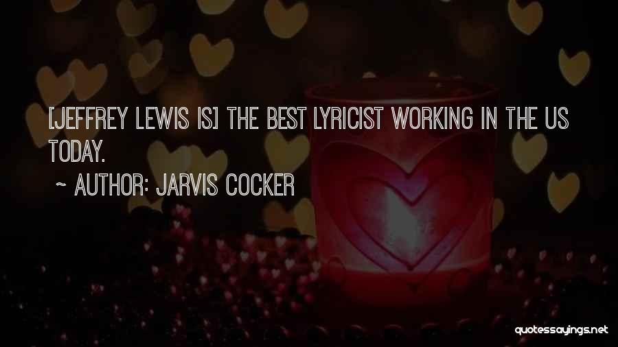 Jarvis Cocker Quotes: [jeffrey Lewis Is] The Best Lyricist Working In The Us Today.