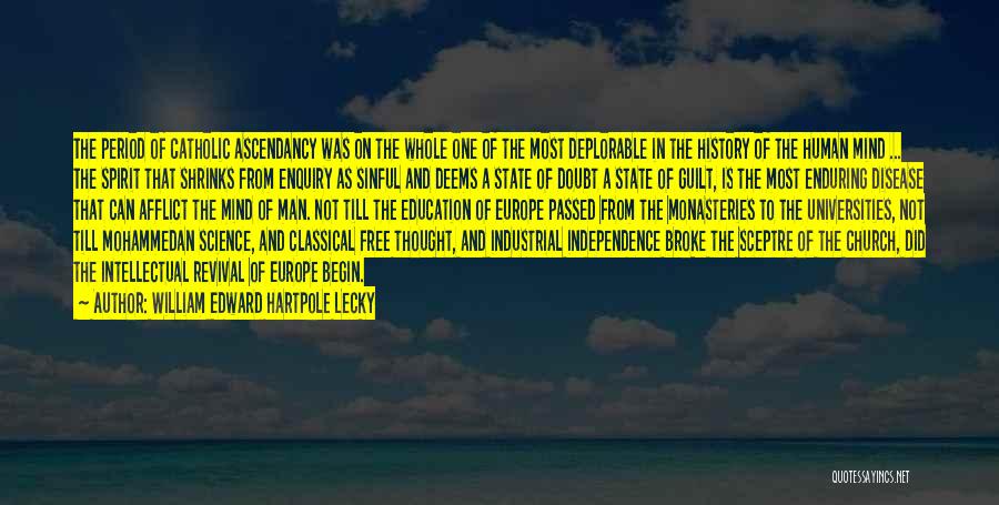 William Edward Hartpole Lecky Quotes: The Period Of Catholic Ascendancy Was On The Whole One Of The Most Deplorable In The History Of The Human