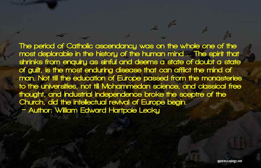 William Edward Hartpole Lecky Quotes: The Period Of Catholic Ascendancy Was On The Whole One Of The Most Deplorable In The History Of The Human