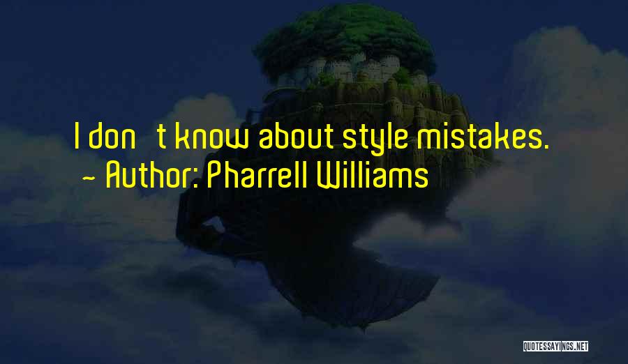 Pharrell Williams Quotes: I Don't Know About Style Mistakes.