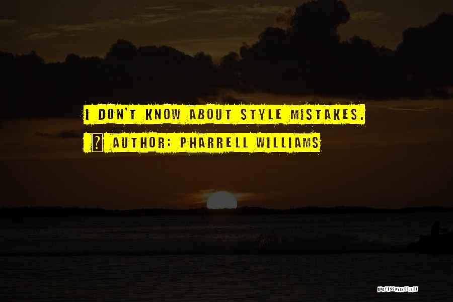 Pharrell Williams Quotes: I Don't Know About Style Mistakes.