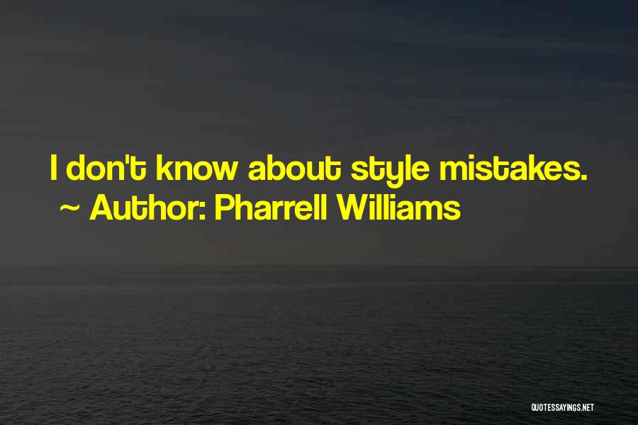Pharrell Williams Quotes: I Don't Know About Style Mistakes.