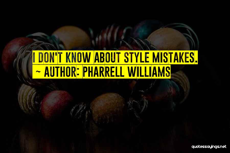 Pharrell Williams Quotes: I Don't Know About Style Mistakes.