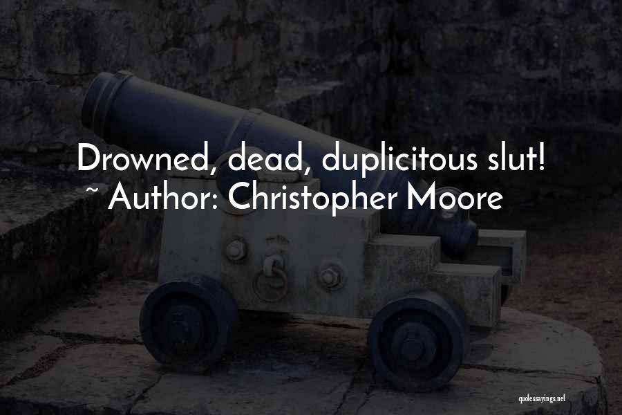 Christopher Moore Quotes: Drowned, Dead, Duplicitous Slut!