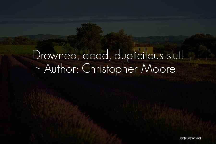 Christopher Moore Quotes: Drowned, Dead, Duplicitous Slut!