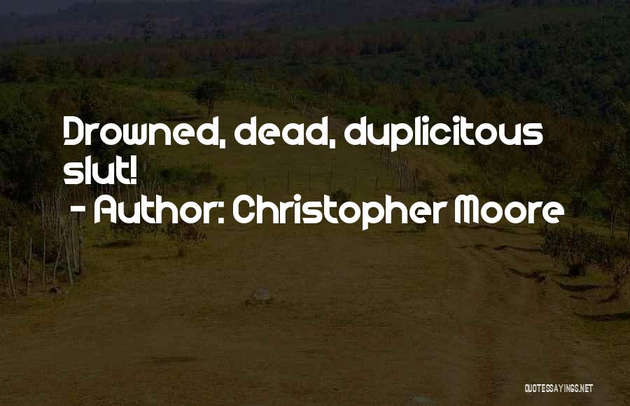 Christopher Moore Quotes: Drowned, Dead, Duplicitous Slut!