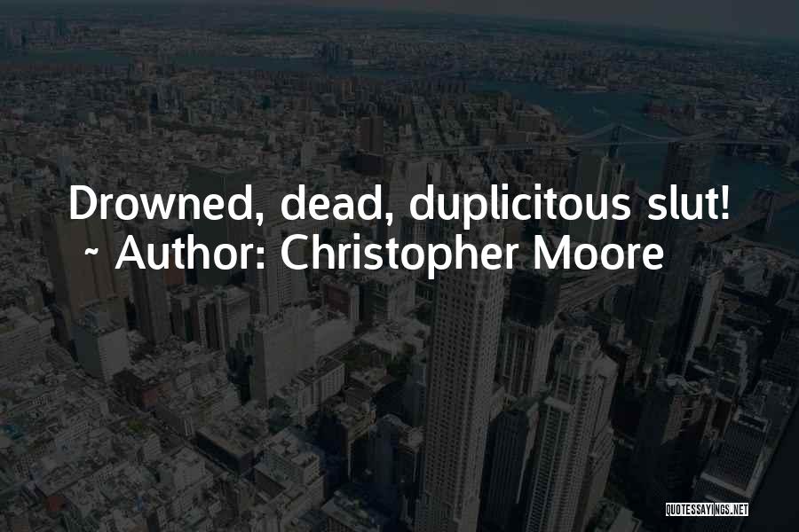 Christopher Moore Quotes: Drowned, Dead, Duplicitous Slut!