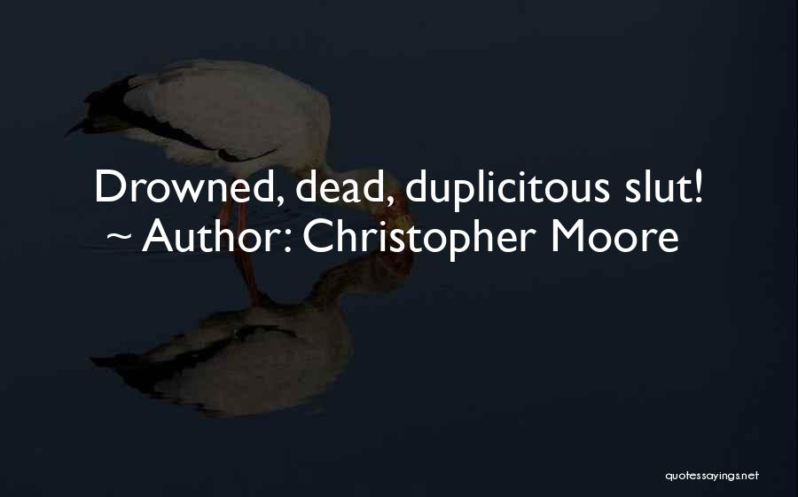 Christopher Moore Quotes: Drowned, Dead, Duplicitous Slut!