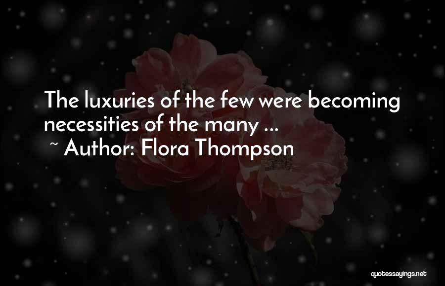 Flora Thompson Quotes: The Luxuries Of The Few Were Becoming Necessities Of The Many ...