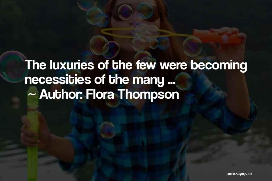 Flora Thompson Quotes: The Luxuries Of The Few Were Becoming Necessities Of The Many ...