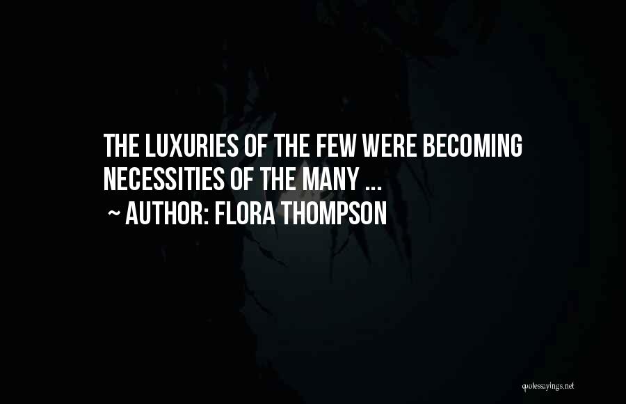 Flora Thompson Quotes: The Luxuries Of The Few Were Becoming Necessities Of The Many ...