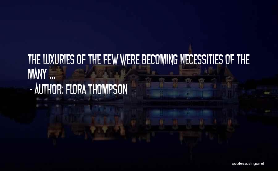 Flora Thompson Quotes: The Luxuries Of The Few Were Becoming Necessities Of The Many ...