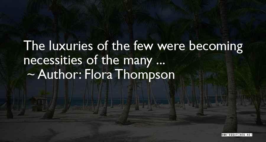 Flora Thompson Quotes: The Luxuries Of The Few Were Becoming Necessities Of The Many ...