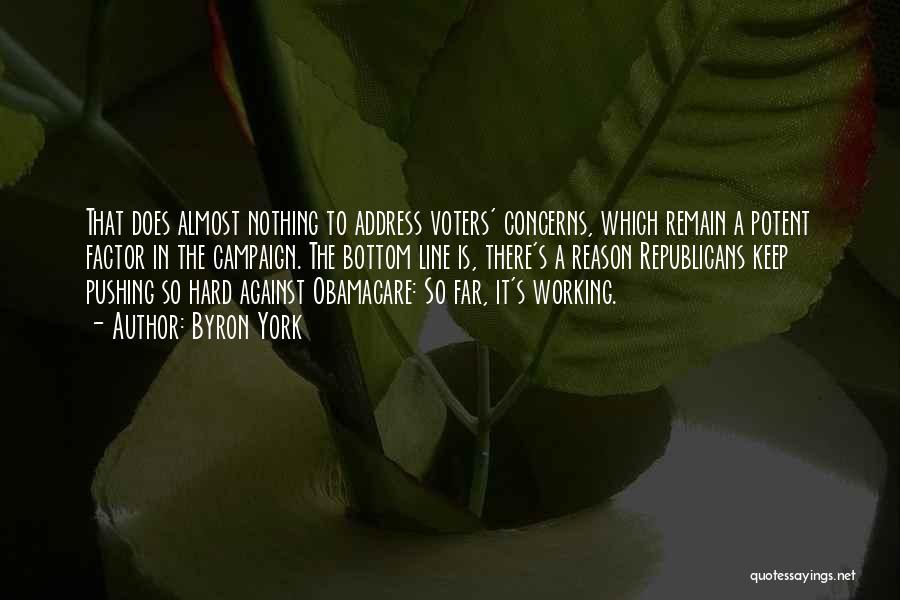 Byron York Quotes: That Does Almost Nothing To Address Voters' Concerns, Which Remain A Potent Factor In The Campaign. The Bottom Line Is,