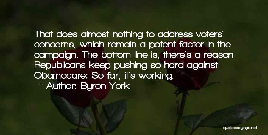 Byron York Quotes: That Does Almost Nothing To Address Voters' Concerns, Which Remain A Potent Factor In The Campaign. The Bottom Line Is,