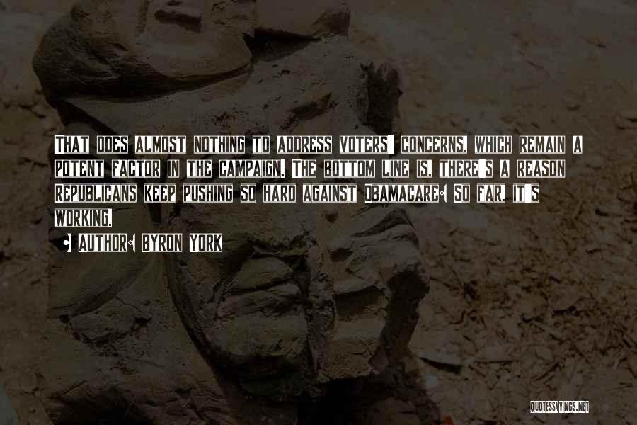 Byron York Quotes: That Does Almost Nothing To Address Voters' Concerns, Which Remain A Potent Factor In The Campaign. The Bottom Line Is,