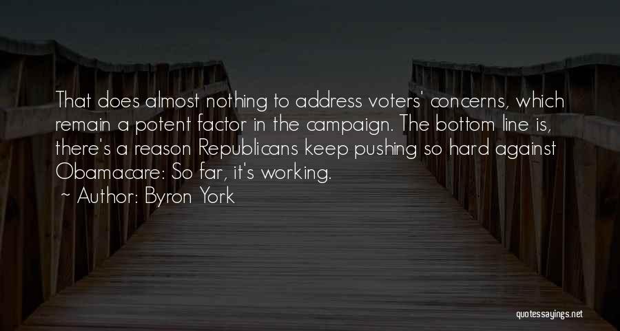 Byron York Quotes: That Does Almost Nothing To Address Voters' Concerns, Which Remain A Potent Factor In The Campaign. The Bottom Line Is,