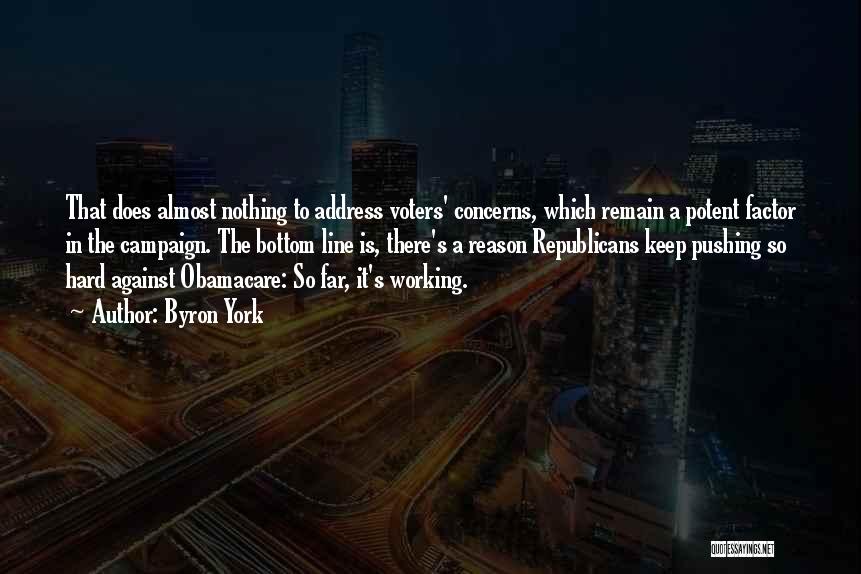 Byron York Quotes: That Does Almost Nothing To Address Voters' Concerns, Which Remain A Potent Factor In The Campaign. The Bottom Line Is,