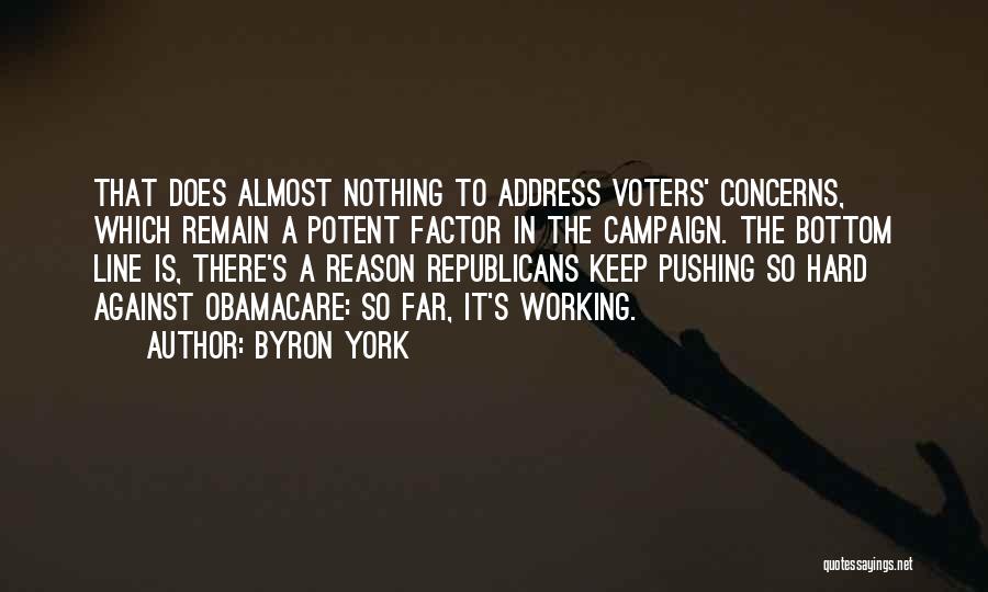 Byron York Quotes: That Does Almost Nothing To Address Voters' Concerns, Which Remain A Potent Factor In The Campaign. The Bottom Line Is,