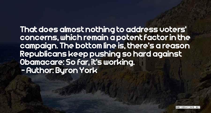 Byron York Quotes: That Does Almost Nothing To Address Voters' Concerns, Which Remain A Potent Factor In The Campaign. The Bottom Line Is,