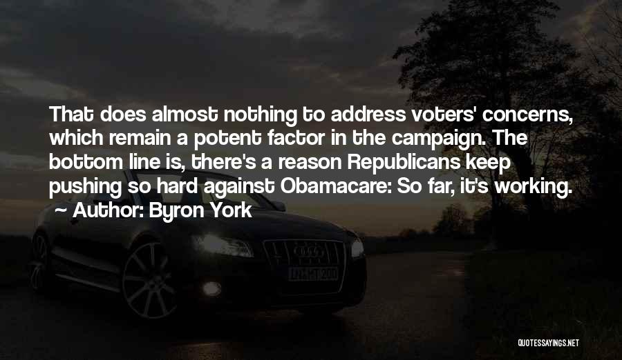 Byron York Quotes: That Does Almost Nothing To Address Voters' Concerns, Which Remain A Potent Factor In The Campaign. The Bottom Line Is,