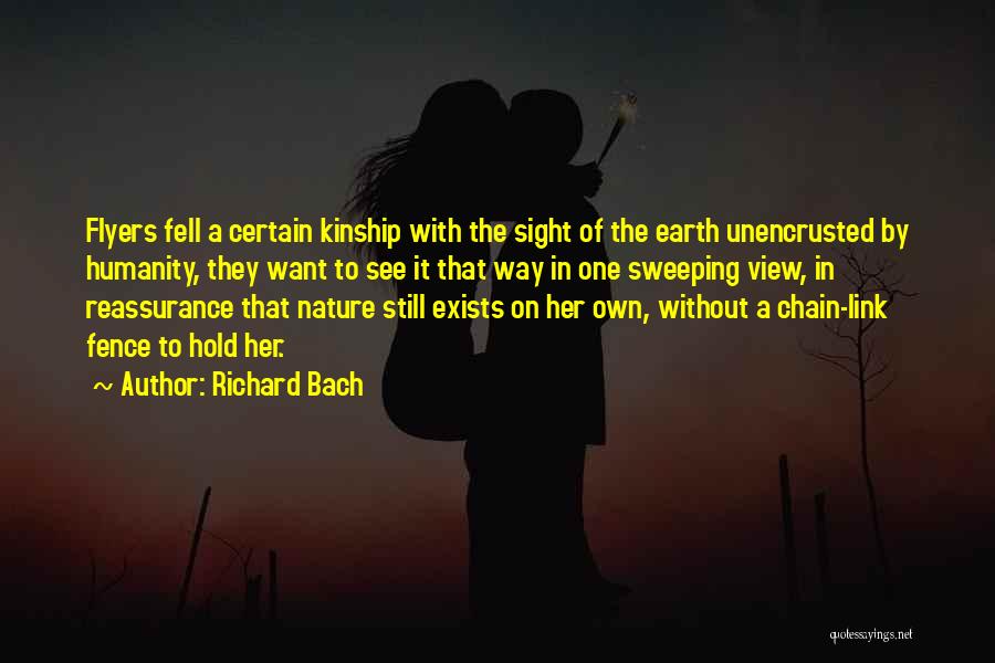 Richard Bach Quotes: Flyers Fell A Certain Kinship With The Sight Of The Earth Unencrusted By Humanity, They Want To See It That