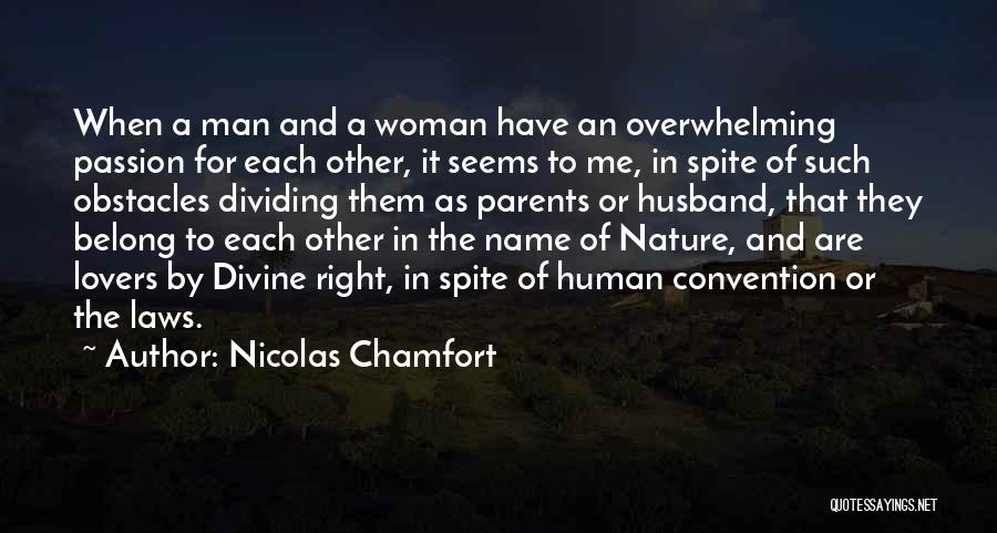 Nicolas Chamfort Quotes: When A Man And A Woman Have An Overwhelming Passion For Each Other, It Seems To Me, In Spite Of