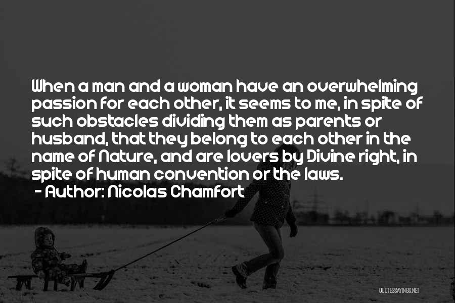 Nicolas Chamfort Quotes: When A Man And A Woman Have An Overwhelming Passion For Each Other, It Seems To Me, In Spite Of