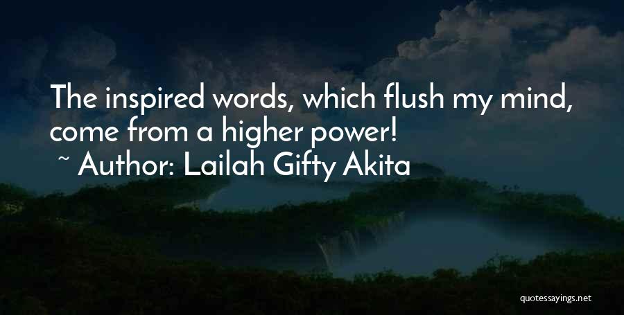 Lailah Gifty Akita Quotes: The Inspired Words, Which Flush My Mind, Come From A Higher Power!