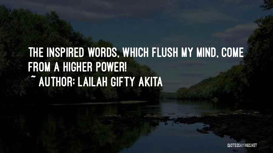 Lailah Gifty Akita Quotes: The Inspired Words, Which Flush My Mind, Come From A Higher Power!
