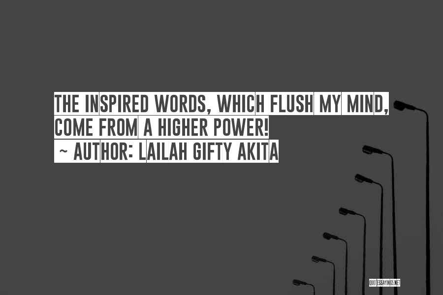 Lailah Gifty Akita Quotes: The Inspired Words, Which Flush My Mind, Come From A Higher Power!
