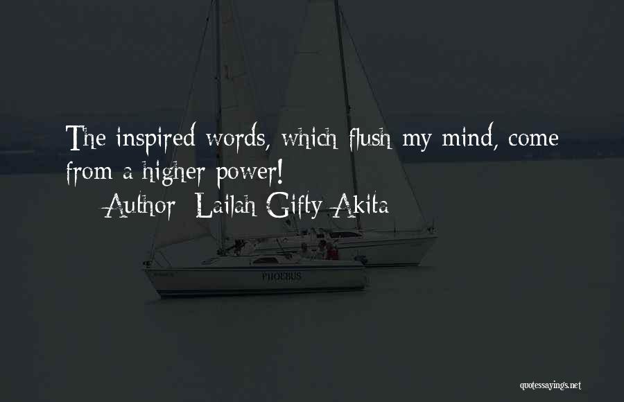 Lailah Gifty Akita Quotes: The Inspired Words, Which Flush My Mind, Come From A Higher Power!