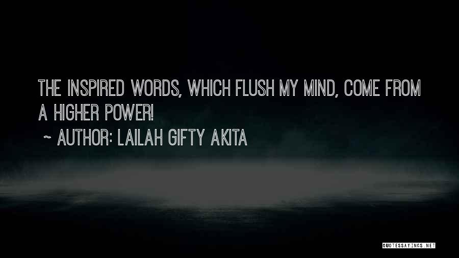 Lailah Gifty Akita Quotes: The Inspired Words, Which Flush My Mind, Come From A Higher Power!