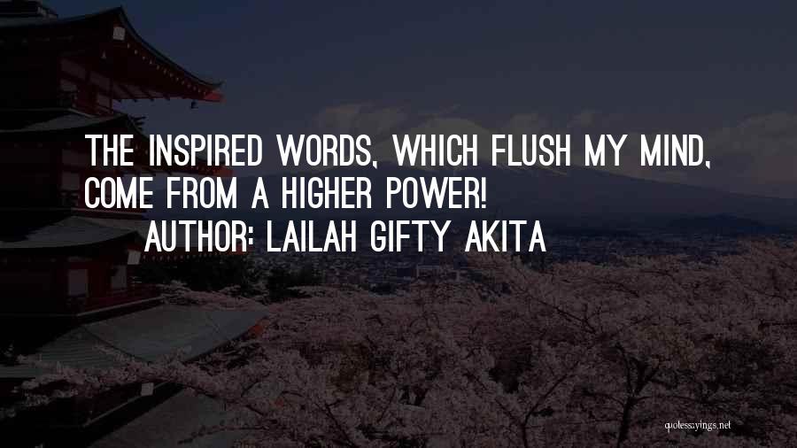 Lailah Gifty Akita Quotes: The Inspired Words, Which Flush My Mind, Come From A Higher Power!